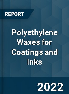 Polyethylene Waxes for Coatings and Inks Market
