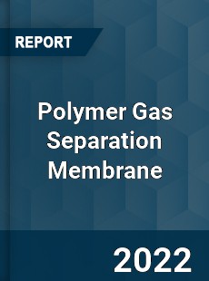 Polymer Gas Separation Membrane Market