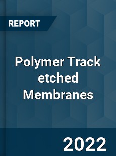 Polymer Track etched Membranes Market