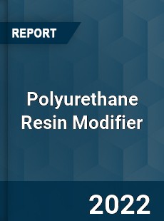 Polyurethane Resin Modifier Market