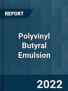 Polyvinyl Butyral Emulsion Market
