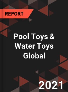 Pool Toys amp Water Toys Global Market