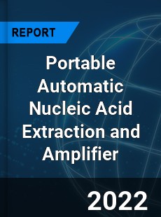 Portable Automatic Nucleic Acid Extraction and Amplifier Market
