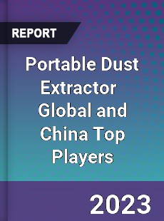 Portable Dust Extractor Global and China Top Players Market