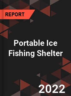 Portable Ice Fishing Shelter Market