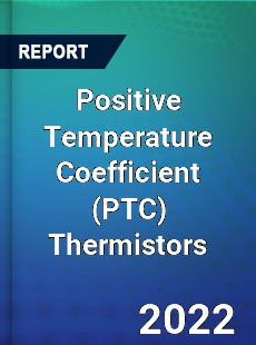 Positive Temperature Coefficient Thermistors Market