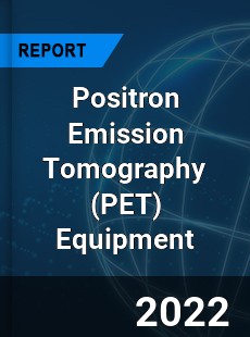 Positron Emission Tomography Equipment Market