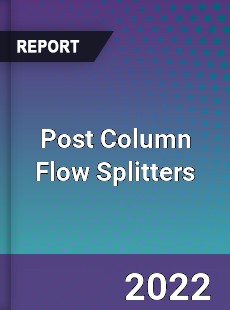 Post Column Flow Splitters Market