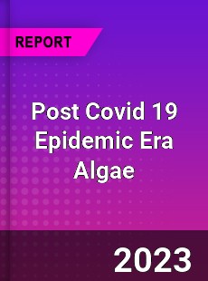 Post Covid 19 Epidemic Era Algae Industry
