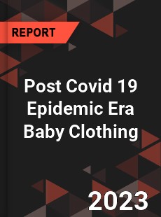 Post Covid 19 Epidemic Era Baby Clothing Industry