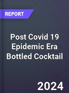 Post Covid 19 Epidemic Era Bottled Cocktail Industry