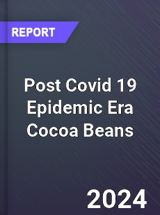Post Covid 19 Epidemic Era Cocoa Beans Industry