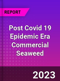 Post Covid 19 Epidemic Era Commercial Seaweed Industry