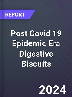 Post Covid 19 Epidemic Era Digestive Biscuits Industry