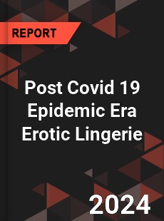 Post Covid 19 Epidemic Era Erotic Lingerie Industry