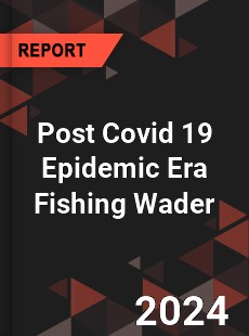 Post Covid 19 Epidemic Era Fishing Wader Industry