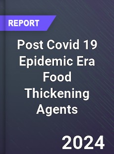 Post Covid 19 Epidemic Era Food Thickening Agents Industry