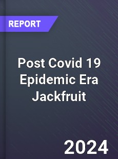 Post Covid 19 Epidemic Era Jackfruit Industry