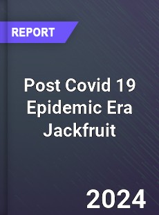 Post Covid 19 Epidemic Era Jackfruit Industry