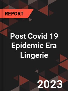 Post Covid 19 Epidemic Era Lingerie Industry