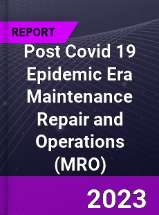 Post Covid 19 Epidemic Era Maintenance Repair and Operations Industry