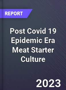 Post Covid 19 Epidemic Era Meat Starter Culture Industry