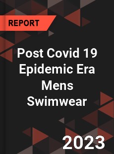 Post Covid 19 Epidemic Era Mens Swimwear Industry