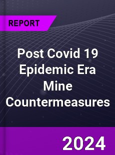 Post Covid 19 Epidemic Era Mine Countermeasures Industry