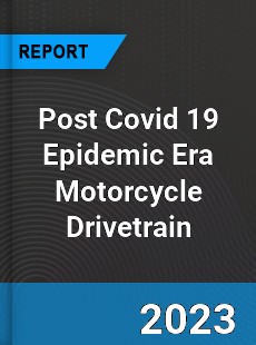 Post Covid 19 Epidemic Era Motorcycle Drivetrain Industry