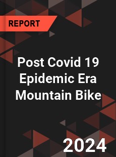 Post Covid 19 Epidemic Era Mountain Bike Industry