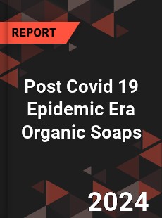 Post Covid 19 Epidemic Era Organic Soaps Industry