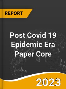 Post Covid 19 Epidemic Era Paper Core Industry