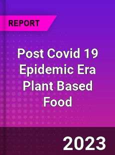 Post Covid 19 Epidemic Era Plant Based Food Industry