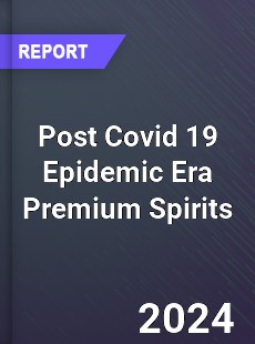 Post Covid 19 Epidemic Era Premium Spirits Industry
