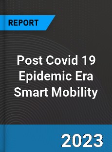 Post Covid 19 Epidemic Era Smart Mobility Industry
