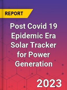 Post Covid 19 Epidemic Era Solar Tracker for Power Generation Industry