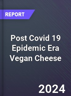 Post Covid 19 Epidemic Era Vegan Cheese Industry