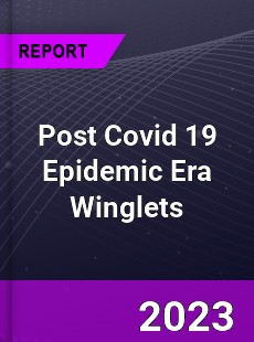 Post Covid 19 Epidemic Era Winglets Industry