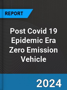 Post Covid 19 Epidemic Era Zero Emission Vehicle Industry