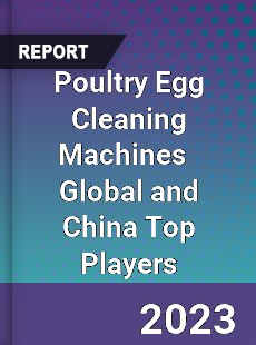 Poultry Egg Cleaning Machines Global and China Top Players Market