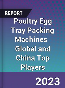 Poultry Egg Tray Packing Machines Global and China Top Players Market