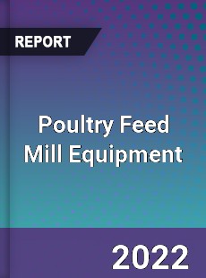 Poultry Feed Mill Equipment Market