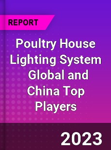 Poultry House Lighting System Global and China Top Players Market
