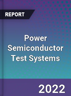 Power Semiconductor Test Systems Market