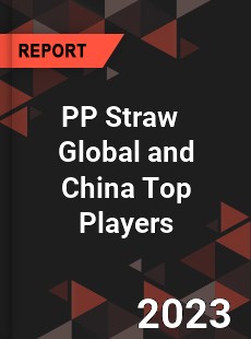 PP Straw Global and China Top Players Market