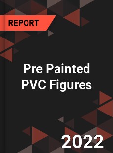 Pre Painted PVC Figures Market