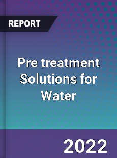 Pre treatment Solutions for Water Market