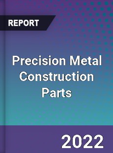 Precision Metal Construction Parts Market