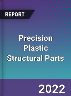 Precision Plastic Structural Parts Market