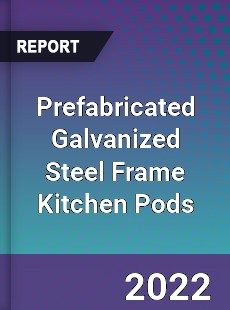Prefabricated Galvanized Steel Frame Kitchen Pods Market